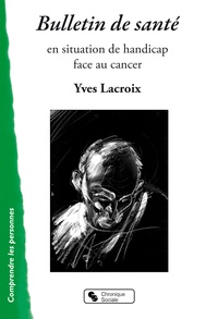 Yves Lacroix - Bulletin de santé - En situation de handicap face au cancer.