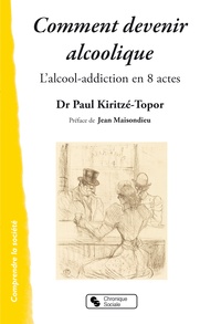 Paul Kiritzé-Topor - Comment devenir alcoolique - L'alcool-addiction en 8 actes.