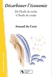 Arnaud Du Crest - Décarboner l'économie - De l'huile de roche à l'huile de coude.