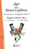 Hugues Lethierry - Agir avec Henri Lefebvre - Altermarxiste ? Géographe radical ?.