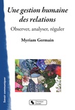 Myriam Germain - Une gestion humaine des relations - Observer, analyser, réguler.