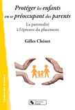 Gilles Chenet - Protéger les enfants en se préoccupant des parents - La parentalité à l'épreuve du placement.