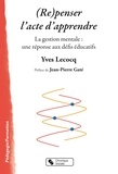 Yves Lecoq - (Re)penser l'acte d'apprendre - La gestion mentale : une réponse aux défis éducatifs.