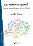 Armelle Géninet - Les schémas centrés - De nouveaux outils pour mieux réfléchir.