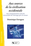 Dominique Estragnat - Aux sources de la civilisation occidentale - Nos comportements culturels à la lumière de l'héritage grec et romain.