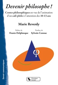 Marie Reverdy - Devenir philosophe ! - Contes philosophiques en vue de l'animation d'un café philo à l'attention des 10-13 ans.