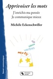 Michèle Eckenschwiller - Apprivoiser les mots - J'enrichis ma pensée. Je communique mieux.