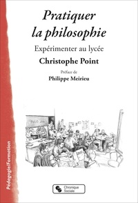 Christophe Point - Pratiquer la philosophie - Expérimenter au lycée.