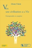 Olivier Frérot - Vers une civilisation de la vie - Entreprendre et coopérer.