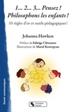 Johanna Hawken - 1... 2... 3... Pensez ! Philosophons les enfants ! - 10 règles d'or et outils pédagogiques !.