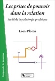 Louis Ploton - Les prises de pouvoir dans la relation - Au fil de la pathologie psychique.