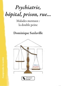 Dominique Sanlaville - Psychiatrie, hôpital, prison, rue... - Malades mentaux : la double peine.