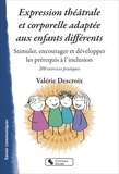 Valérie Descroix - Expression théâtrale et corporelle adaptée aux enfants différents - Stimuler, encourager et développer les prérequis à l'inclusion.