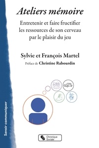 Sylvie Martel et François Martel - Ateliers mémoire - Entretenir et faire fructifier les ressources de son cerveau par le plaisir du jeu.