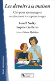 Ismaïl Sadky et Sophie Guillerm - Les devoirs à la maison - Clés pour accompagner sereinement les apprentissages.