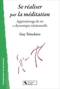 Guy Trinchéro - Se réaliser par la méditation - Apprentissage de soi et dynamique relationelle.