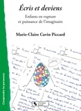 Marie-Claire Cavin Piccard - Ecris et deviens - Enfants en rupture et puissance de l'imaginaire.