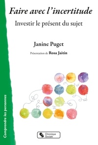 Janine Puget - Faire avec l'incertitude - Investir le présent du sujet.
