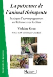 Violaine Grau - La puissance de l'animal thérapeute - Pratiquer l'accompagnement en Reliance avec le chien.