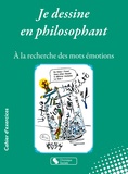 Evelyne Odier - Je dessine en philosophant - A la recherche des mots émotions.