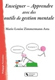 Marie-Louise Zimmermann-Asta - Enseigner - Apprendre avec des outils de gestion mentale.