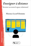 Florence Lecerf-Lhomme - Enseigner à distance - Inventer un nouvel espace relationnel.