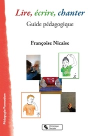 Françoise Nicaise - Lire, écrire, chanter - Guide pédagogique.