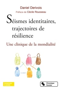 Daniel Dérivois et Cécile Rousseau - Séismes identitaires, trajectoires de résilience - Une clinique de la mondialité.