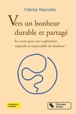 Fabrice Neyrolles - Vers un bonheur durable et partagé - En route pour une exploration originale et responsable du bonheur !.