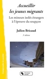 Julien Bricaud - ACCUEILLIR LES JEUNES MIGRANTS - Les mineurs isolés étrangers à l'épreuve du soupçon.