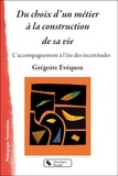 Grégoire Evéquoz - Du choix d'un métier à la construction de sa vie - L'accompagnement à l'ère des incertitudes.