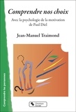 Jean-Manuel Traimond - Comprendre nos choix - Avec la psychologie de la motivation de Paul Diel.