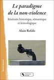 Alain Refalo - Le paradigme de la non-violence - Itinéraire historique, sémantique et lexicologique.