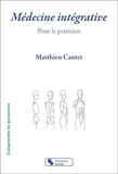 Matthieu Cantet - Médecine intégrative - Pour le praticien.