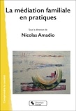 Nicolas Amadio - La médiation familiale en pratiques.