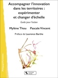 Mylène Thou et Pascale Vincent - Accompagner l'innovation dans les territoires : expérimenter et changer d'échelle - Guide pour l'action.