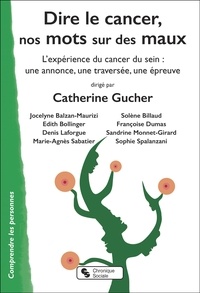 Catherine Gucher - Dire le cancer, nos mots sur des maux - L'expérience du cancer du sein : une annonce, une traversée, une épreuve.