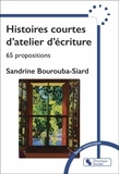Sandrine Bourouba-Siard - Histoires courtes d'ateliers d'écriture - 65 propositions d'écriture.
