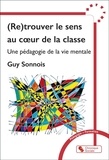 Guy Sonnois - (Re)trouver le sens au coeur de la classe.