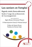 Agnès Berjon et Emmanuel Maquet - Les seniors et l'emploi - Regards croisés franco-allemands - Guide à l'usage des professionnels de l'accompagnement.
