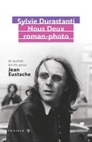Sylvie Durastanti - Nous Deux roman-photo - Et autres écrits pour Jean Eustache.