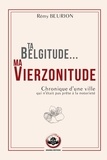 Rémy Beurion - Ta Belgitude... ma Vierzonitude - Chronique d'une ville qui n'était pas prête à la notoriété.