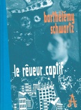 Barthélémy Schwartz - Le rêveur captif.