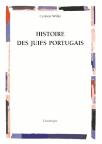 Carsten Wilke - Histoire des Juifs portugais.