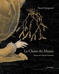 Pascal Quignard - Le chant du marais.