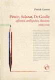 Patrick Gautrat - Pétain, Salazar, De Gaulle - Affinités, ambiguïtés, illusions (1940-1944).