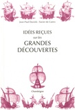 Jean-Paul Duviols et Xavier de Castro - Idées reçues sur les grandes découvertes - XVe-XVIe siècles.