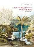 Jean-Paul Duviols - L'aventure jésuite au Paraguay (1610-1767).