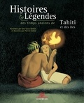Emy-Louis Dufour et Patrice Cablat - Histoires et légendes des temps anciens de Tahiti et des îles.