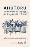 Véronique Dorbe-Larcade - Ahutoru ou l’envers du voyage de Bougainville à Tahiti.